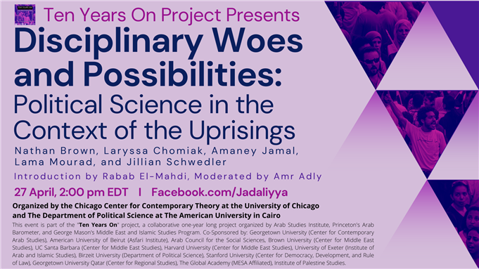 Ten Years On Project LIVE EVENT - Disciplinary Woes and Possibilities: Political Science in the Context of the Uprisings (27 April)